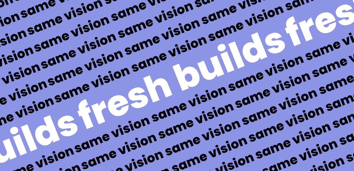 Cover Image for Same vision, fresh builds